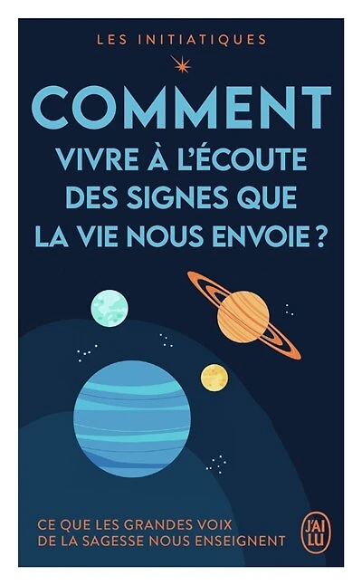 Comment vivre à l'écoute des signes que la vie nous envoie ?