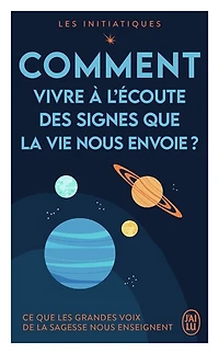 Comment vivre à l'écoute des signes que la vie nous envoie ?