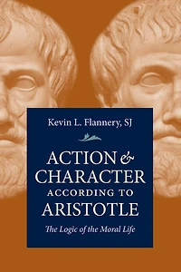 Action and Character According to Aristotle: the Logic of Moral Life