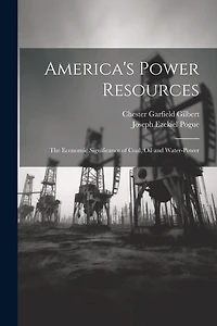 America's Power Resources: The Economic Significance of Coal, Oil and Water-Power