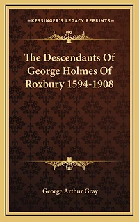 The Descendants Of George Holmes Of Roxbury 1594-1908