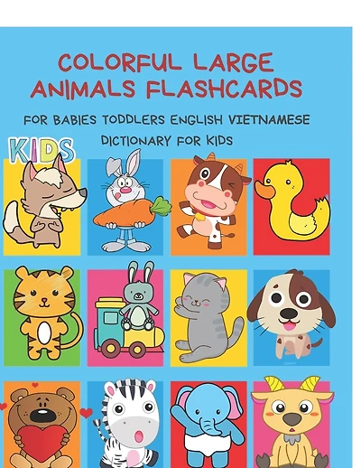 Colorful Large Animals Flashcards for Babies Toddlers English Vietnamese Dictionary for Kids: My baby first basic words flash cards learning resources jumbo farm, jungle, forest and zoo animals book in bilingual language. Animal encyclopedias for children