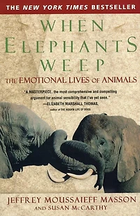 When Elephants Weep: The Emotional Lives Of Animals