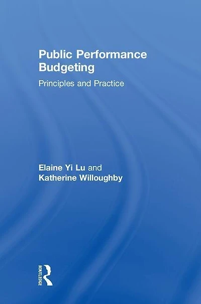 Public Performance Budgeting: Principles And Practice