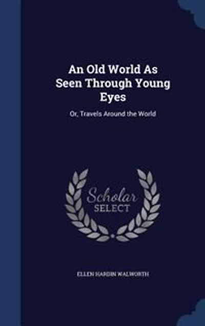 An Old World As Seen Through Young Eyes: Or, Travels Around the