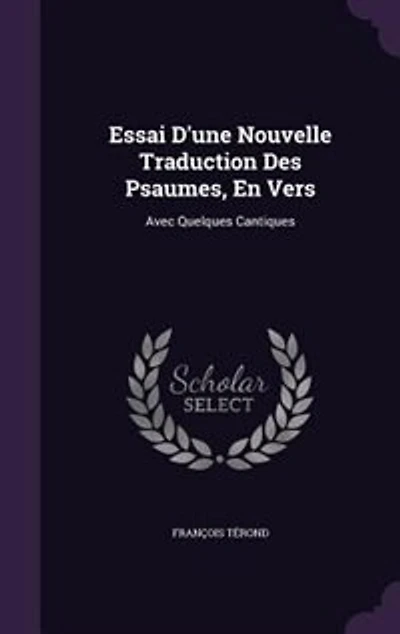Essai D'une Nouvelle Traduction Des Psaumes, En Vers: Avec Quelques Cantiques