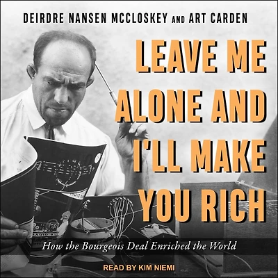 Leave Me Alone and I'll Make You Rich: How the Bourgeois Deal Enriched World