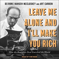 Leave Me Alone and I'll Make You Rich: How the Bourgeois Deal Enriched World