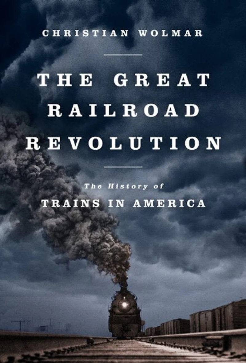 The Great Railroad Revolution: History of Trains America