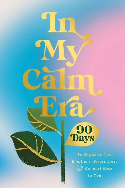 My Calm Era: 90 Days to Organize Your Emotions, Stress Less, and Connect Back You