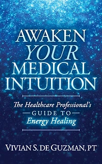 Awaken Your Medical Intuition: The Healthcare Professional’s Guide to Energy Healing