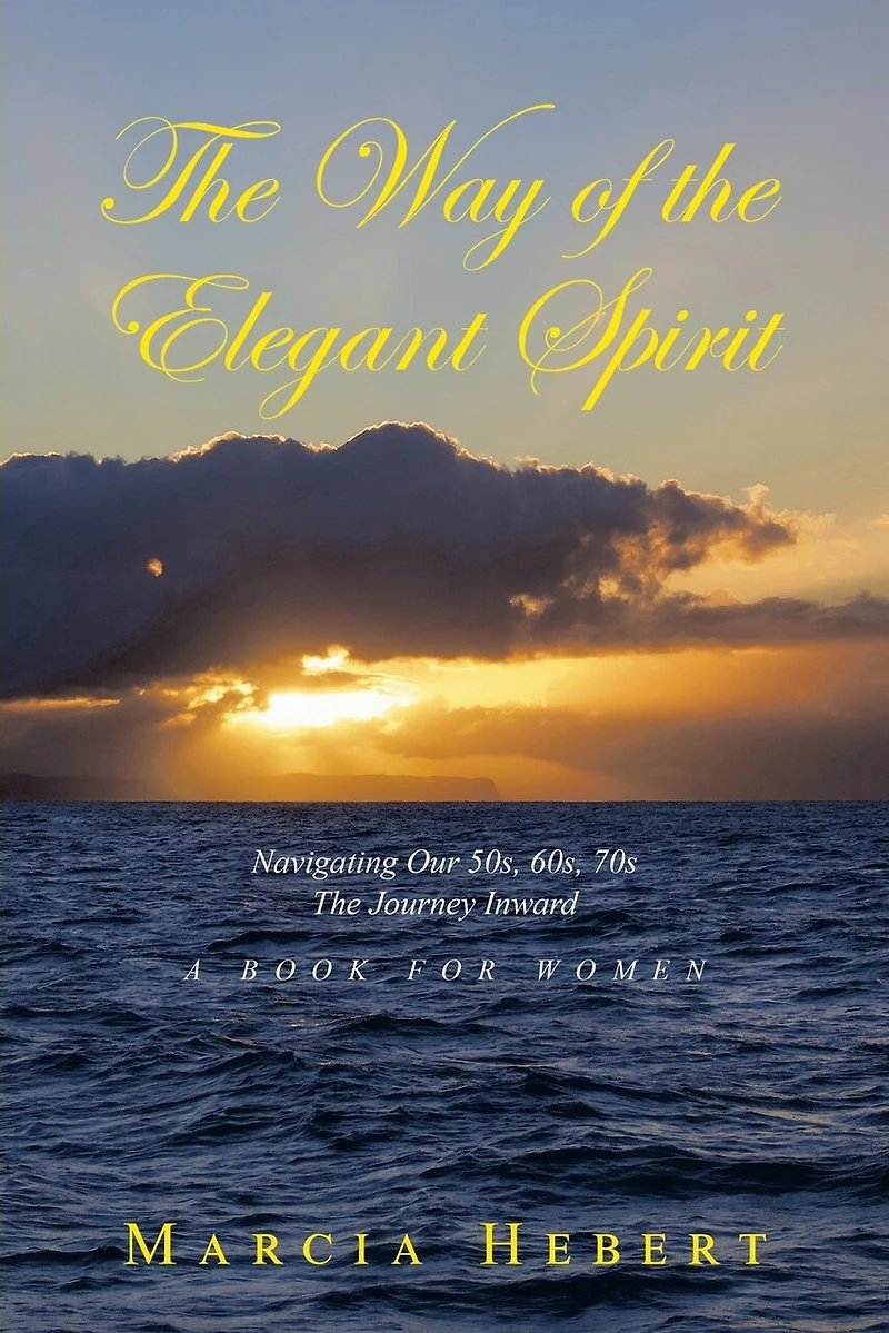 The Way of the Elegant Spirit: Navigating Our 50s, 60s