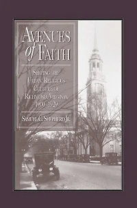 Avenues of Faith: Shaping the Urban Religious Culture Richmond, Virginia, 1900-1929