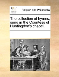 the Collection of Hymns, Sung Countess Huntingdon's Chapels