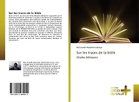 Sur les traces de la bible: (etudes bibliques)