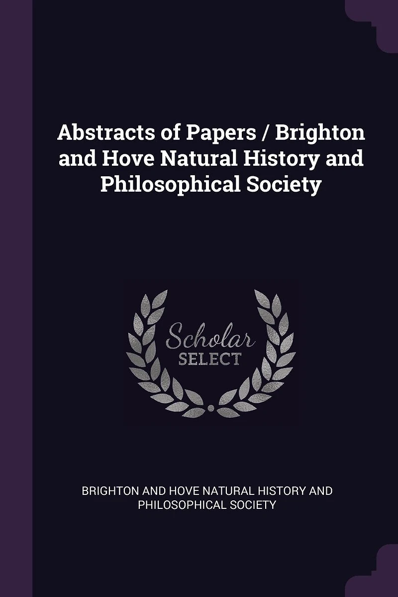 Abstracts of Papers / Brighton and Hove Natural History Philosophical Society