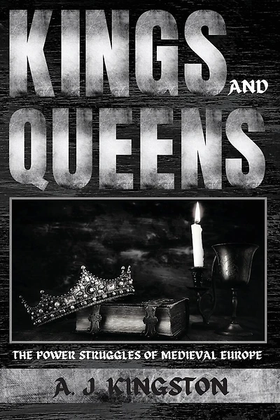 Kings And Queens: The Power Struggles Of Medieval Europe