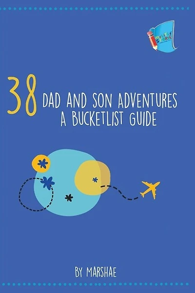 38 Dad And Son Adventures: A Bucketlist Guide