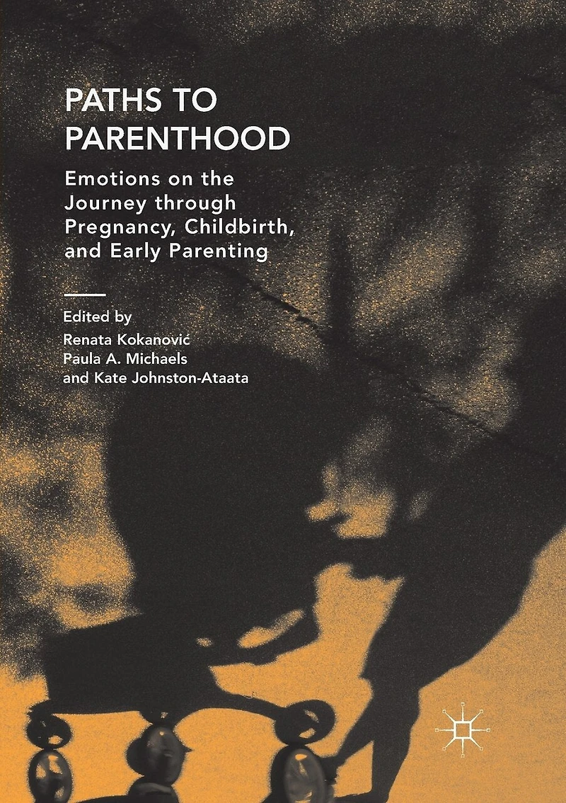 Paths To Parenthood: Emotions On The Journey Through Pregnancy, Childbirth, And Early Parenting