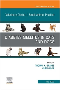 Diabetes Mellitus Cats and Dogs, An Issue of Veterinary Clinics North America: Small Animal Practice