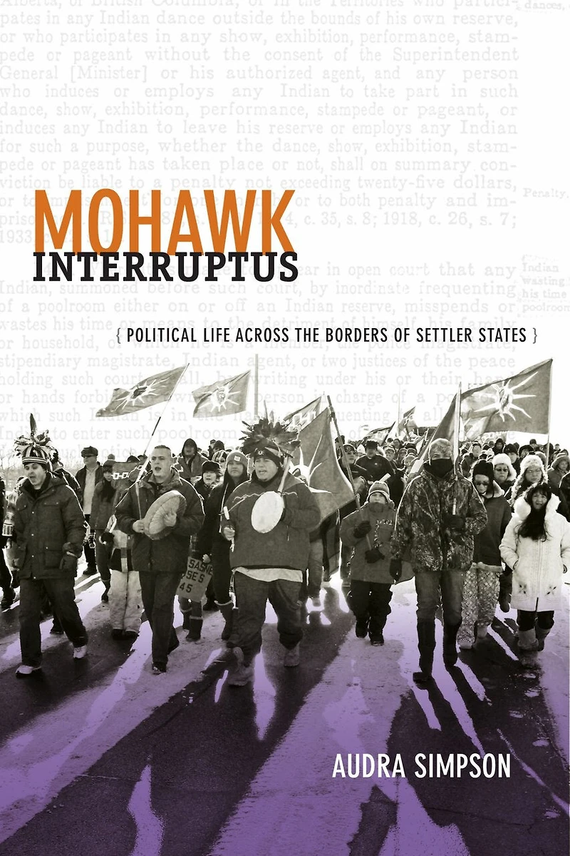 Mohawk Interruptus: Political Life Across The Borders Of Settler States