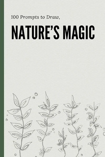 100 Prompts to Draw, Nature's Magic: A Creative Sketchbook