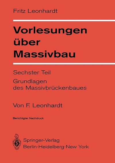Vorlesungen Über Massivbau: Sechster Teil Grundlagen Des Massivbrückenbaues