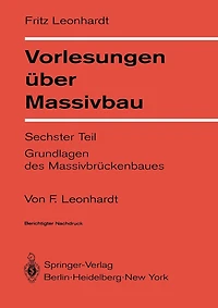 Vorlesungen Über Massivbau: Sechster Teil Grundlagen Des Massivbrückenbaues