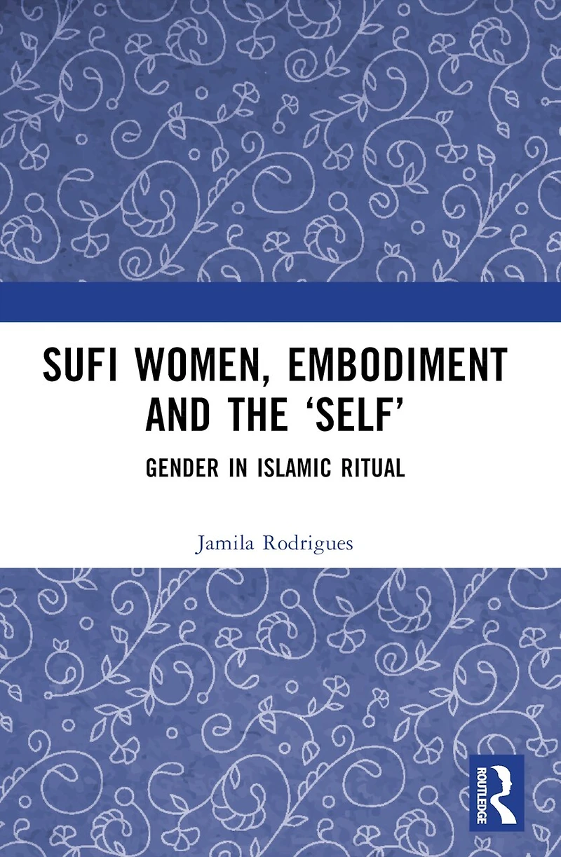 Sufi Women, Embodiment, and the 'Self': Gender Islamic Ritual