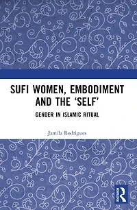 Sufi Women, Embodiment, and the 'Self': Gender Islamic Ritual