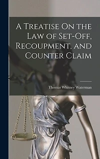 A Treatise On the Law of Set-Off, Recoupment, and Counter Claim