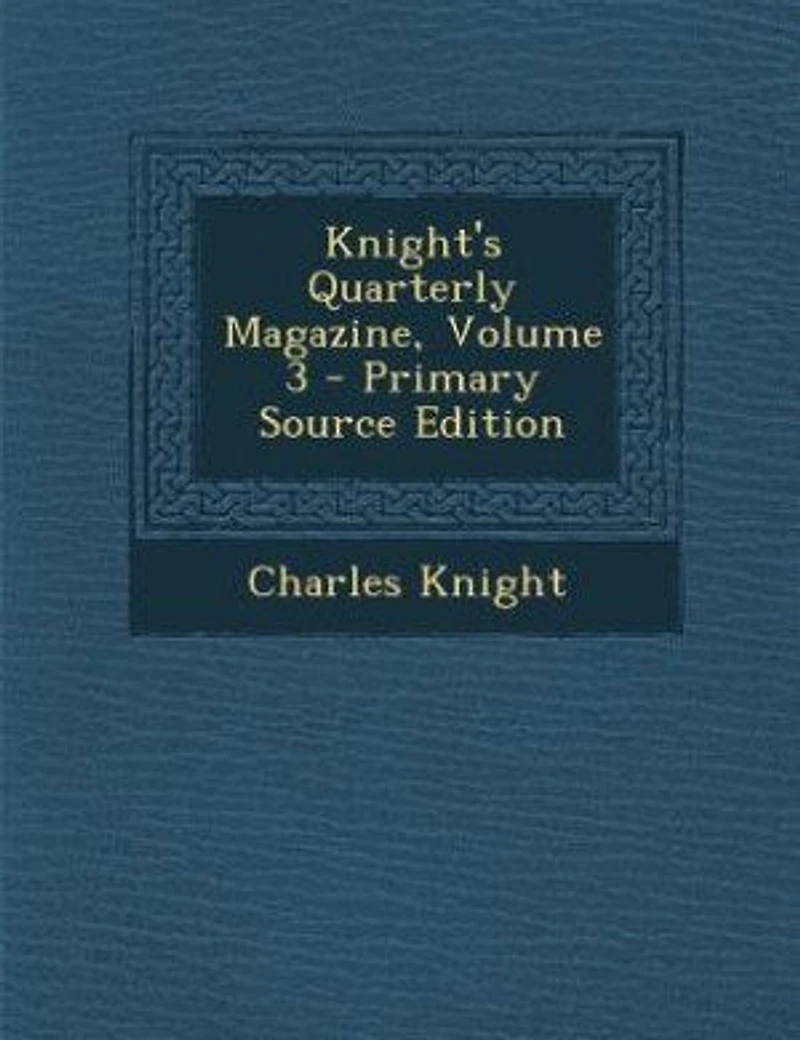 Knight's Quarterly Magazine, Volume 3
