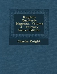 Knight's Quarterly Magazine, Volume 3