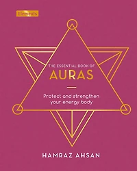 The Essential Book of Auras: Protect and Strengthen Your Energy Body
