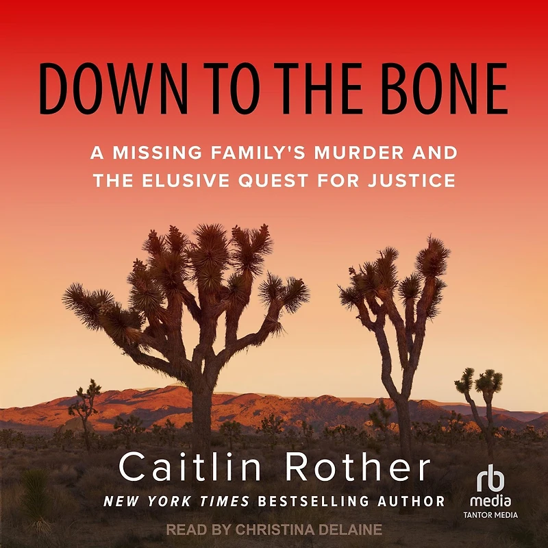 Down to the Bone: A Missing Family's Murder and Elusive Quest for Justice