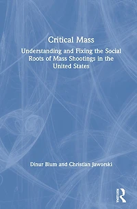 Critical Mass: Understanding and Fixing the Social Roots of Mass Shootings United States