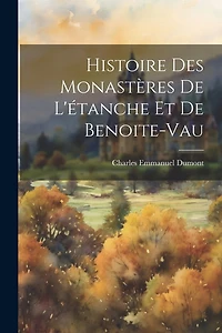 Histoire Des Monastères De L'étanche Et De Benoite-Vau