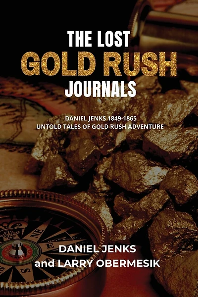 The Lost Gold Rush Journals: Daniel Jenks 1849-1865