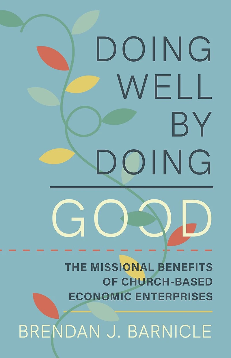 Doing Well by Good: The Missional Benefits of Church-Based Economic Enterprises