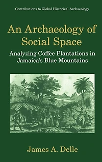 An Archaeology of Social Space: Analyzing Coffee Plantations Jamaica's Blue Mountains