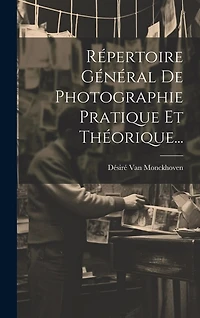 Répertoire Général De Photographie Pratique Et Théorique...