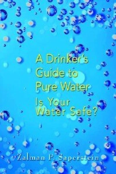 A Drinker's Guide to Pure Water: Is Your Water Safe