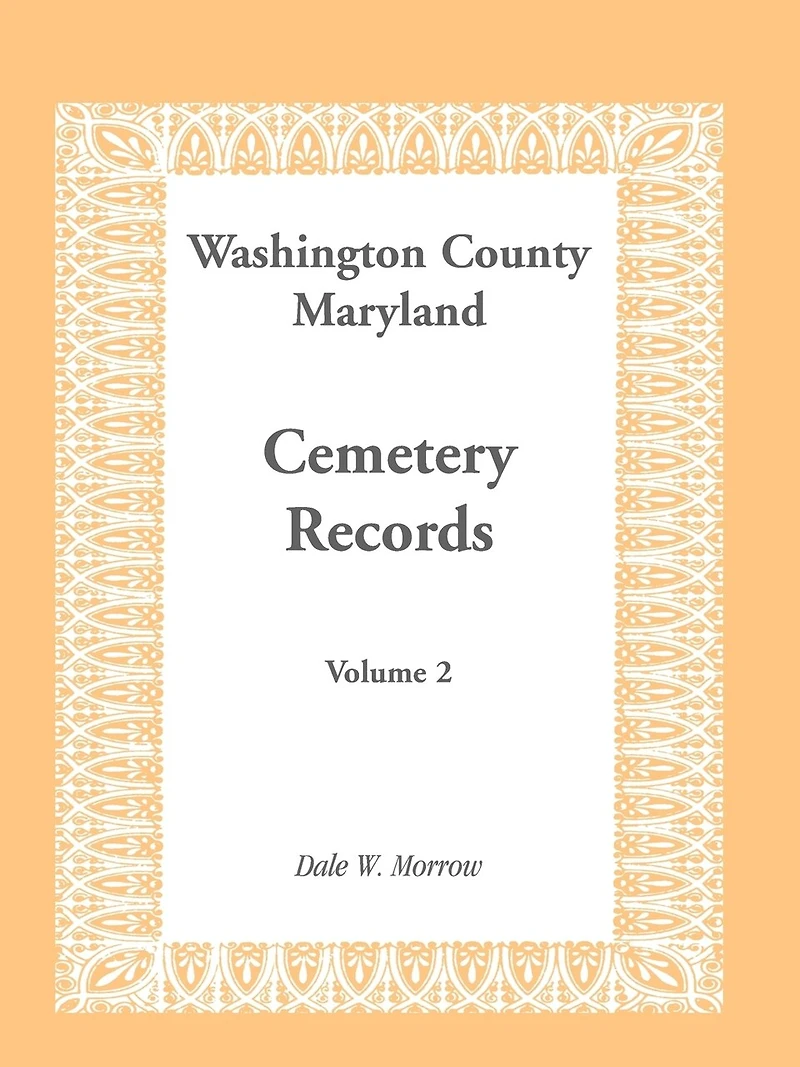 Washington County, Maryland Cemetery Records, Volume 2: Volume 2