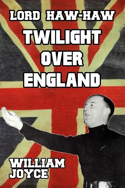 Lord Haw-Haw: Twilight over England