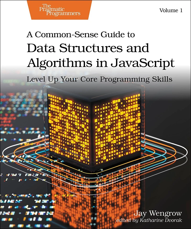 A Common-Sense Guide to Data Structures and Algorithms in JavaScript, Volume 1: Level Up Your Core Programming Skills
