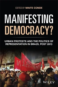 Manifesting Democracy?: Urban Protests and the Politics of Representation Brazil Post 2013