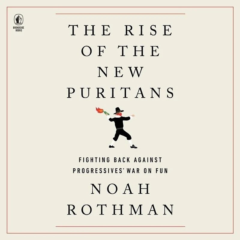 the Rise of New Puritans: Fighting Back Against Progressives’ War on Fun