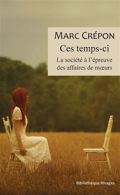 Ce temps-ci: la société à l'épreuve des affaires de moeurs