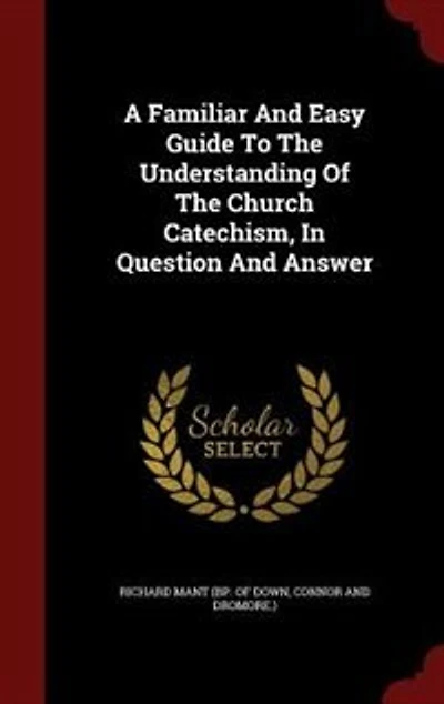 A Familiar And Easy Guide To The Understanding Of Church Catechism, Question Answer