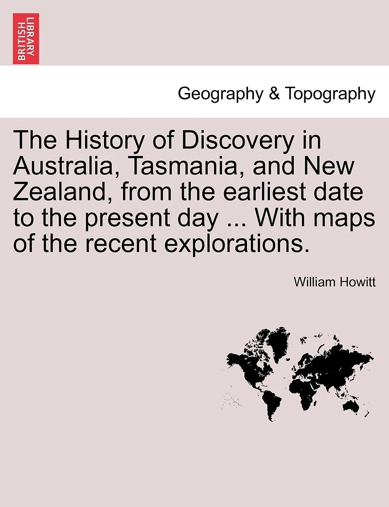 the History of Discovery Australia, Tasmania, and New Zealand, From Earliest Date to Present Day
